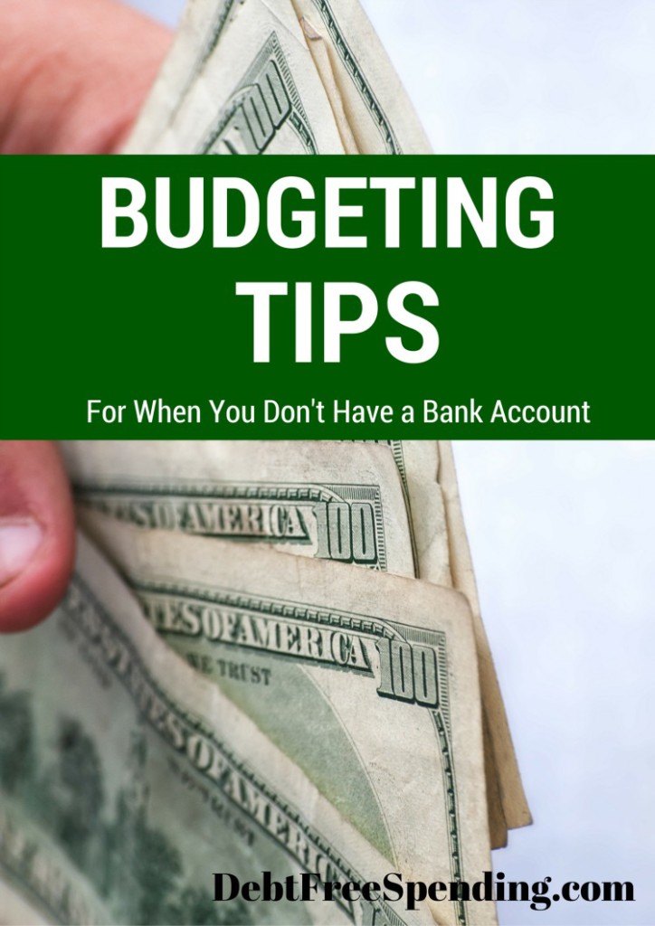 Budgeting Tips When You Don't Have a Bank Account